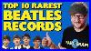 The Top 10 Rarest Beatles Records U0026 How Much Are They Worth